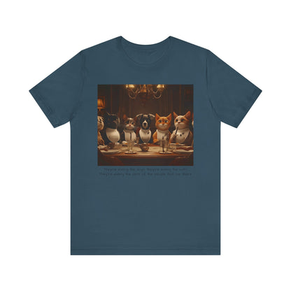 They're eating the dogs...T-shirt